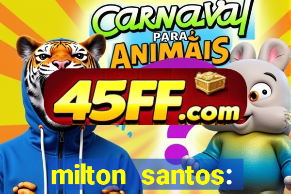 milton santos: biografia resumo